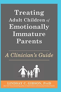 Treating Adult Children of Emotionally Immature Parents: A Clinician's Guide
