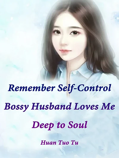 Remember Self-Control: Bossy Husband Loves Me Deep to Soul: Volume 7