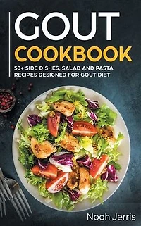 GOUT Cookbook: 50+ Side Dishes, Salad and Pasta Recipes Designed for GOUT Diet