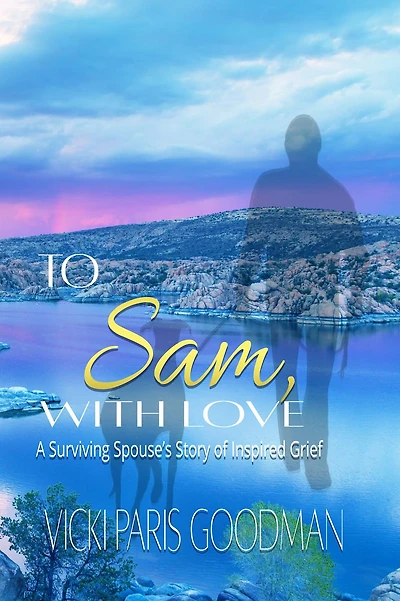 To Sam, With Love: A Surviving Spouse's Story of Inspired Grief
