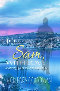 To Sam, With Love: A Surviving Spouse's Story of Inspired Grief