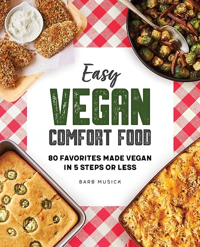 Easy Vegan Comfort Food: 80 Favorites Made Vegan in 5 Steps or Less