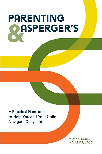 Parenting and Asperger's: A Practical Handbook To Help You Your Child Navigate Daily Life
