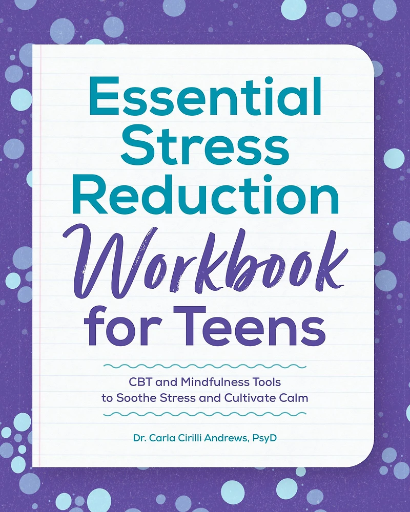 Essential Stress Reduction Workbook for Teens: CBT and Mindfulness Tools to Soothe Cultivate Calm