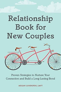 Relationship Book for New Couples: Proven Strategies to Nurture Your Connection and Build a Long-Lasting Bond