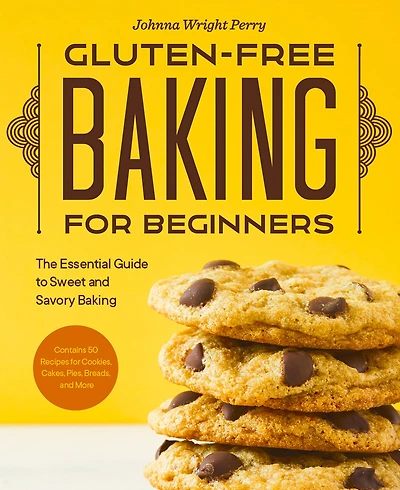 Gluten-Free Baking for Beginners: The Essential Guide to Sweet and Savory