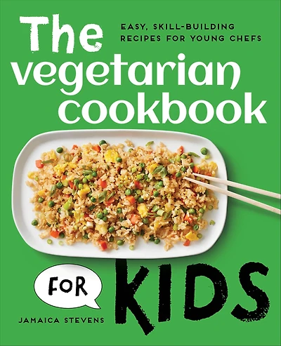 The Vegetarian Cookbook for Kids: Easy, Skill-Building Recipes Young Chefs