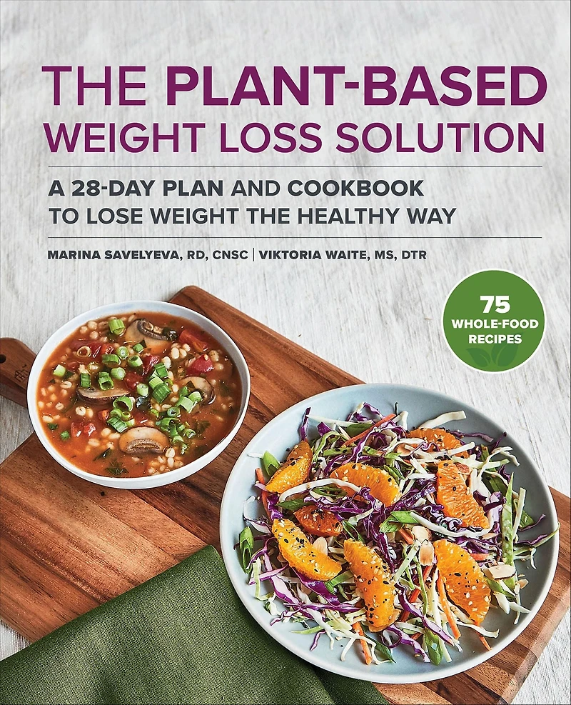 the Plant-Based Weight Loss Solution: A 28-Day Plan and Cookbook to Lose Healthy Way