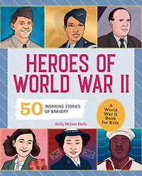Heroes of World War II: A II Book for Kids: 50 Inspiring Stories Bravery