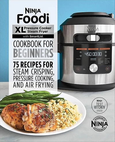 Ninja® FoodiT XL Pressure Cooker Steam Fryer with SmartLid Cookbook for Beginners: 75 Recipes Crisping, Cooking, and Air Frying