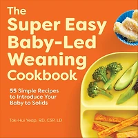 The Super Easy Baby-Led Weaning Cookbook: 55 Simple Recipes to Introduce Your Baby Solids
