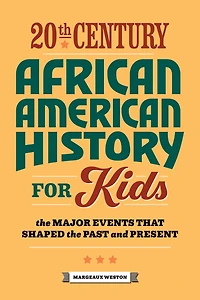 20th Century African American History for Kids: the Major Events that Shaped Past and Present