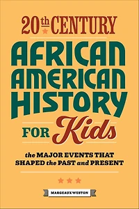 20th Century African American History for Kids: the Major Events that Shaped Past and Present