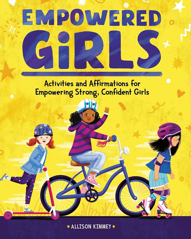 Empowered Girls: Activities and Affirmations for Empowering Strong, Confident Girls