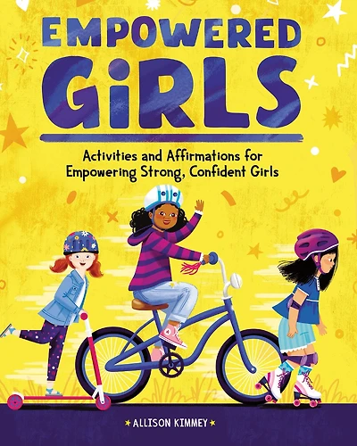 Empowered Girls: Activities and Affirmations for Empowering Strong, Confident Girls