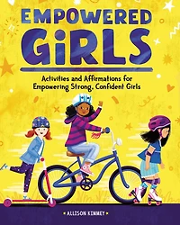 Empowered Girls: Activities and Affirmations for Empowering Strong, Confident Girls