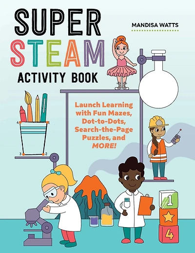 Super STEAM Activity Book: Launch Learning with Fun Mazes, Dot-to-Dots, Search-the-Page Puzzles, and More!