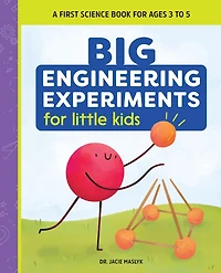 Big Engineering Experiments for Little Kids: A First Science Book Ages 3 to 5