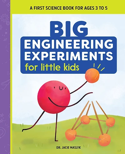 Big Engineering Experiments for Little Kids: A First Science Book Ages 3 to 5