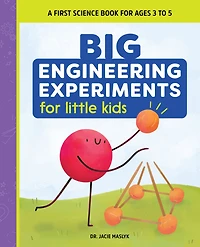 Big Engineering Experiments for Little Kids: A First Science Book Ages 3 to 5