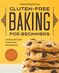 Gluten-Free Baking for Beginners: The Essential Guide to Sweet and Savory