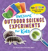 Awesome Outdoor Science Experiments for Kids: 50+ STEAM Projects and why they work