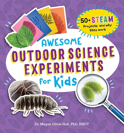 Awesome Outdoor Science Experiments for Kids: 50+ STEAM Projects and why they work