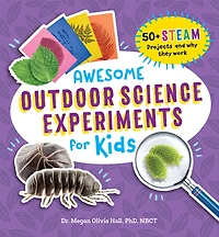 Awesome Outdoor Science Experiments for Kids: 50+ STEAM Projects and why they work