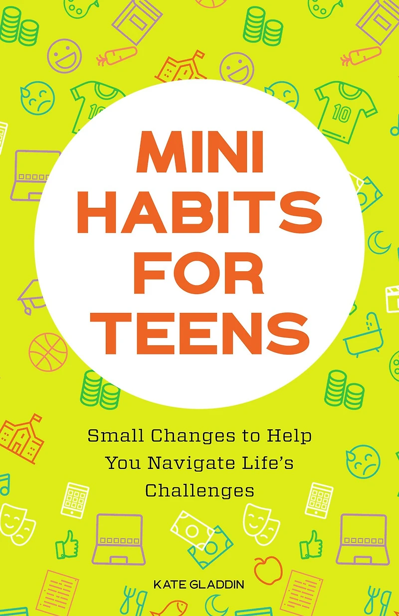 Mini Habits for Teens: Small Changes to Help You Navigate Life's Challenges