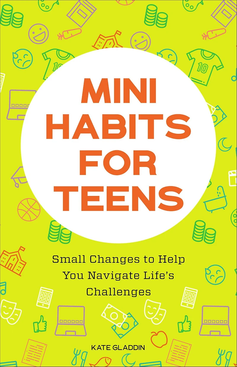 Mini Habits for Teens: Small Changes to Help You Navigate Life's Challenges