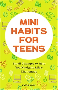 Mini Habits for Teens: Small Changes to Help You Navigate Life's Challenges