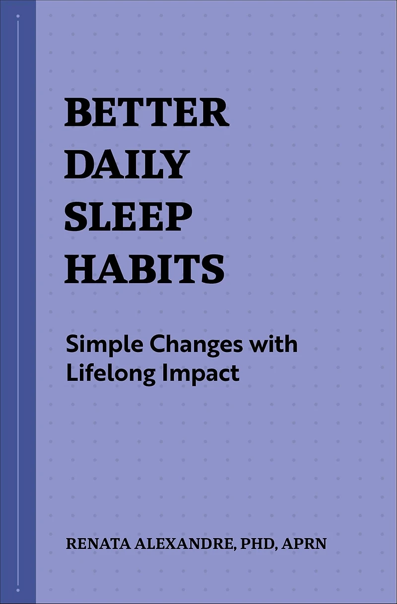 Better Daily Sleep Habits: Simple Changes with Lifelong Impact