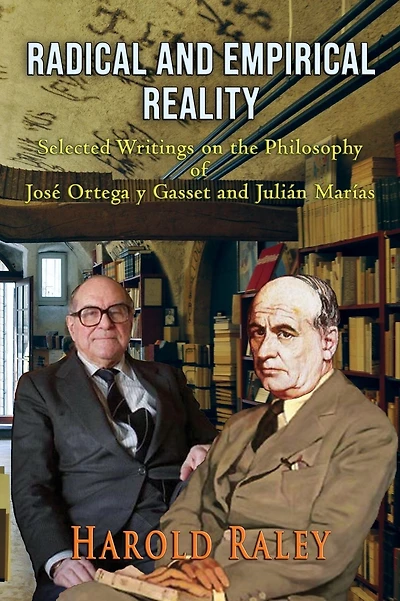 Radical and Empirical Reality: Selected Writings on the Philosophy of Jos� Ortega y Gasset and Juli�n Mar�as