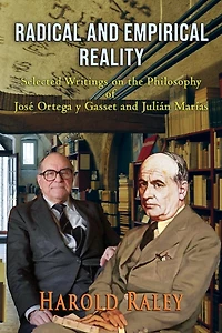 Radical and Empirical Reality: Selected Writings on the Philosophy of JosÃ¯Â¿Â½ Ortega y Gasset and JuliÃ¯Â¿Â½n MarÃ¯Â¿Â½as
