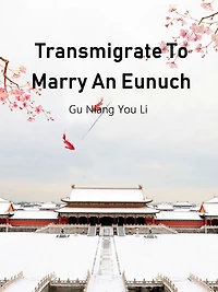 Transmigrate To Marry An Eunuch: Volume 1