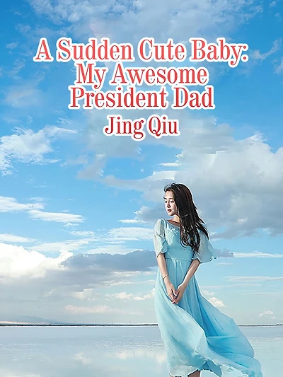 A Sudden Cute Baby: My Awesome President Dad: Volume 4