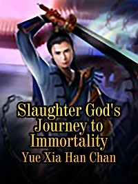 Slaughter God's Journey to Immortality: Volume