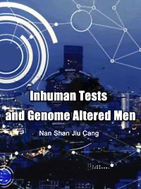 Inhuman Tests and Genome Altered Men: Volume