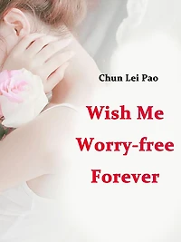 Wish Me Worry-free Forever: Volume 1