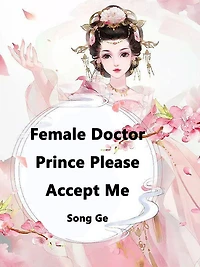 Female Doctor, Prince Please Accept Me: Volume 1