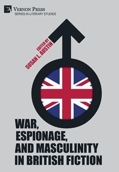 War, Espionage, and Masculinity British Fiction