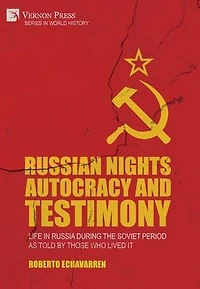 Russian Nights Autocracy and Testimony: Life Russia during the Soviet Period as Told by Those Who Lived it