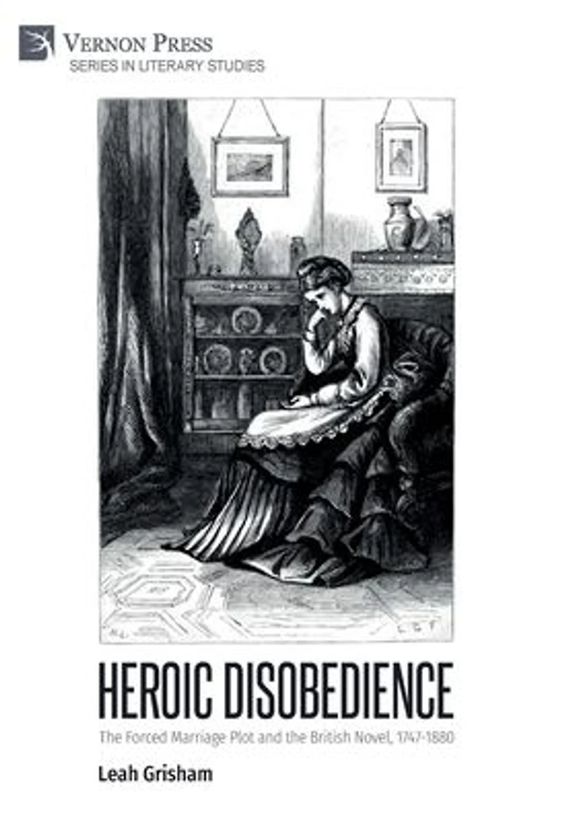 Heroic Disobedience: the Forced Marriage Plot and British Novel, 1747-1880