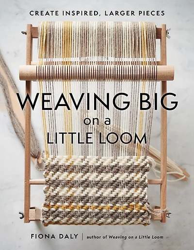 Weaving Big on a Little Loom: Create Inspired Larger Pieces