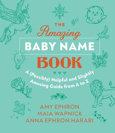 The Amazing Baby Name Book: A (Possibly) Helpful and Slightly Amusing Guide from A-Z