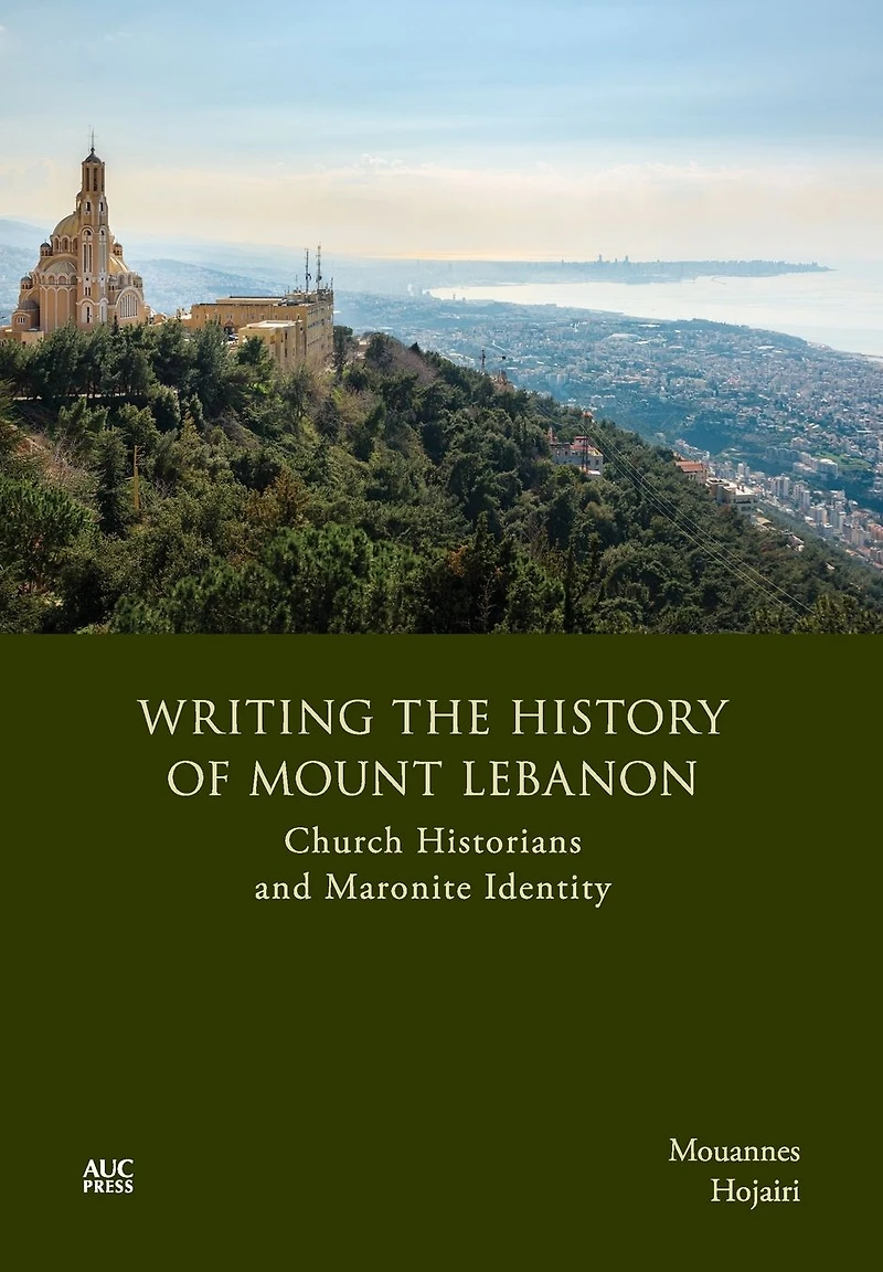 Writing the History of Mount Lebanon: Church Historians and Maronite Identity