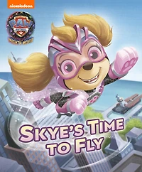 Skye's Time to Fly (PAW Patrol: The Mighty Movie)