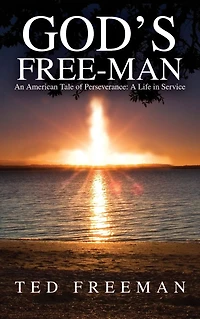 God's Free-Man: An American Tale of Perseverance: A Life in Service