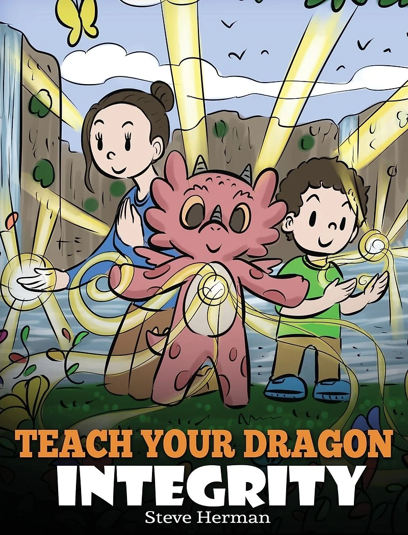 Teach Your Dragon Integrity: A Story About Integrity, Honesty, Honor and Positive Moral Behaviors