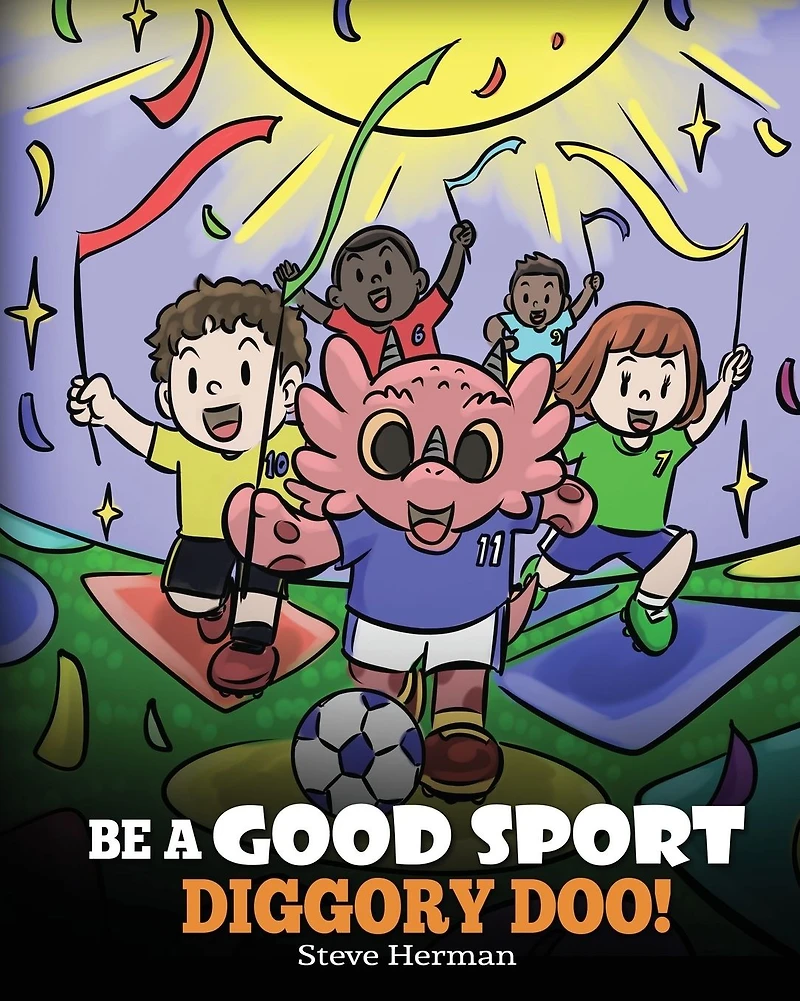 Be A Good Sport, Diggory Doo!: Story About Sportsmanship and How To Handle Winning Losing